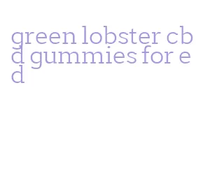 green lobster cbd gummies for ed