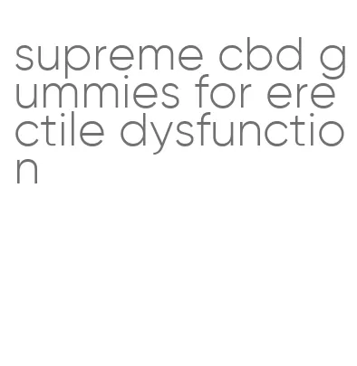 supreme cbd gummies for erectile dysfunction