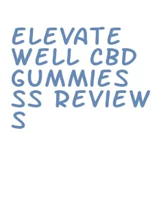 elevate well cbd gummies ss reviews