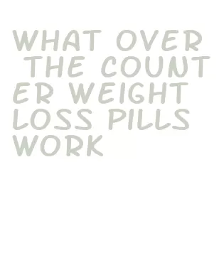 what over the counter weight loss pills work