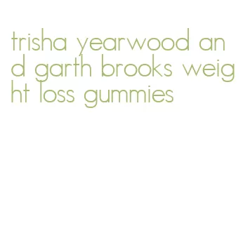 trisha yearwood and garth brooks weight loss gummies