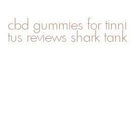 cbd gummies for tinnitus reviews shark tank
