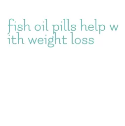 fish oil pills help with weight loss