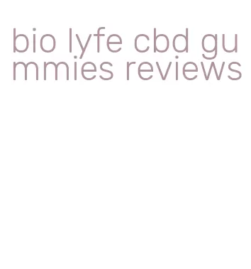 bio lyfe cbd gummies reviews