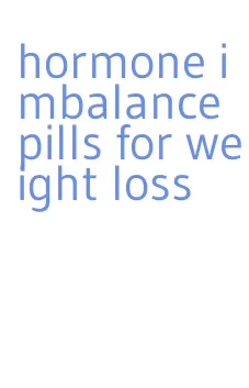 hormone imbalance pills for weight loss