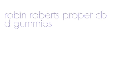 robin roberts proper cbd gummies
