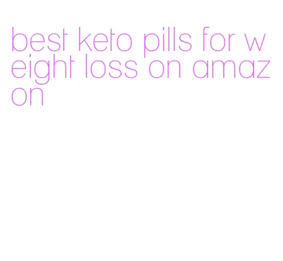 best keto pills for weight loss on amazon