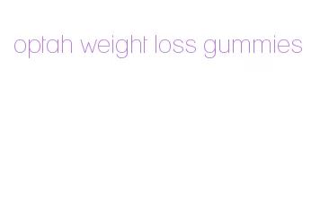 optah weight loss gummies