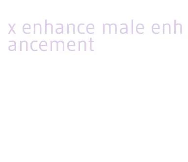 x enhance male enhancement