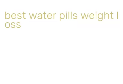 best water pills weight loss
