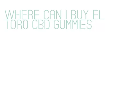where can i buy el toro cbd gummies