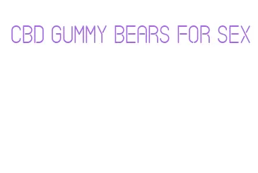 cbd gummy bears for sex