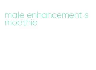 male enhancement smoothie