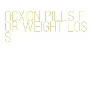 acxion pills for weight loss