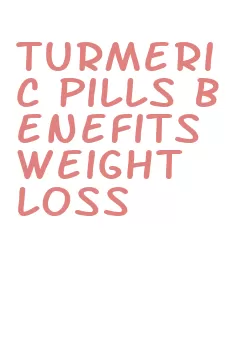 turmeric pills benefits weight loss